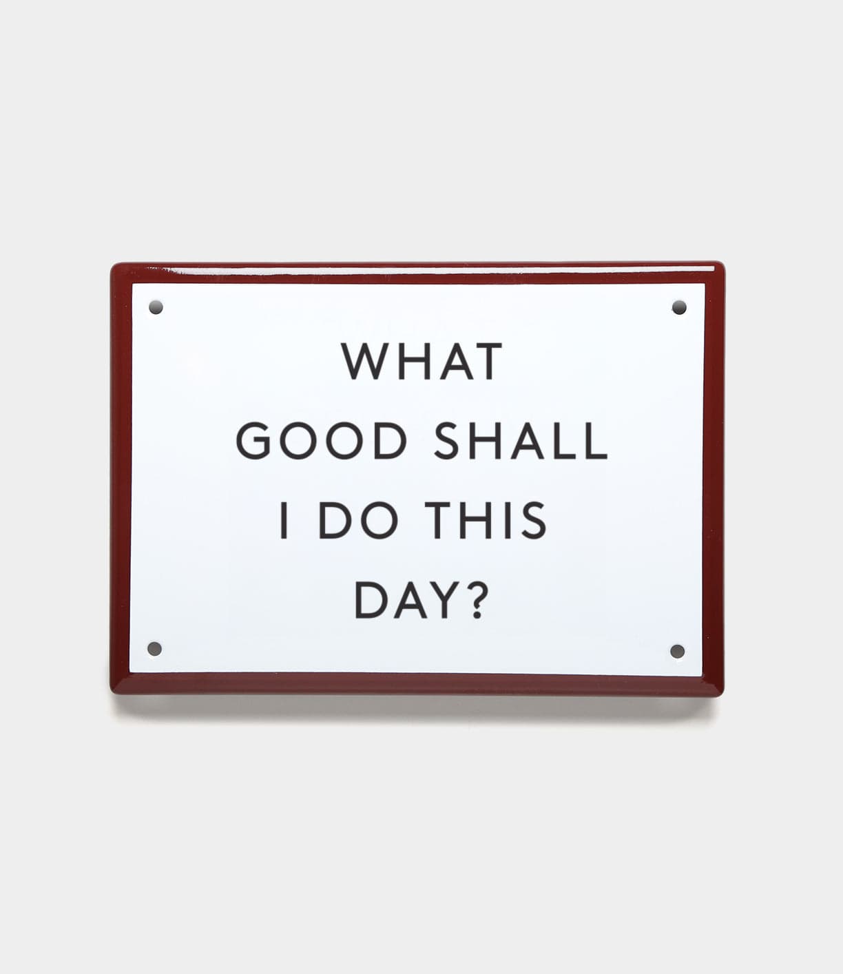 “What Good” Enamel Steel Sign