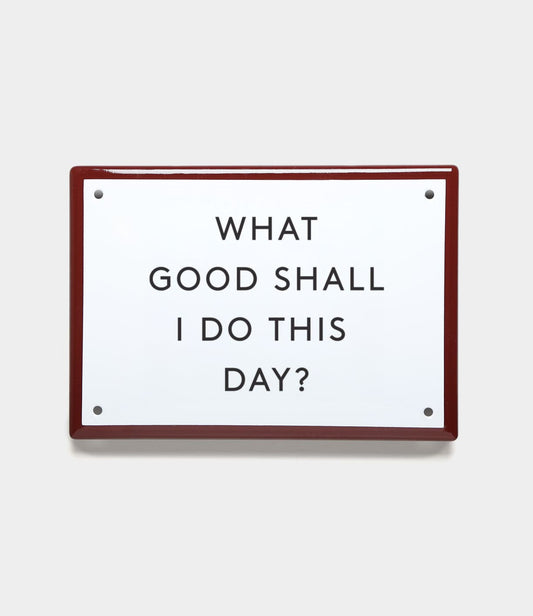 “What Good” Enamel Steel Sign